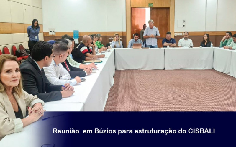 CISBAF PARTICIPA DE REUNIÃO EM BUZIOS PARA ESTRUTURAÇÃO DO CISBALI